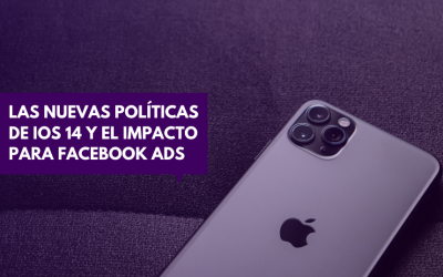 Las nuevas políticas de IOS 14 y el impacto para Facebook Ads