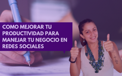 Como mejorar tu productividad para manejar tu negocio en redes sociales